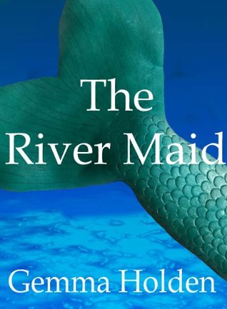 The River Maid Gemma Holden The River Maid Gemma Holden