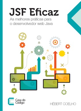 JSF Eficaz: As melhores práticas para o desenvolvedor web Java