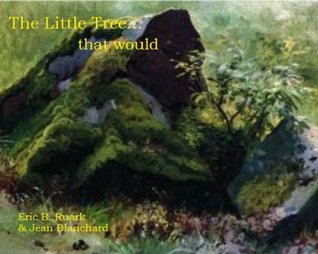 THE LITTLE TREE..... that would Eric B. Ruark THE LITTLE TREE..... that would Eric B. Ruark