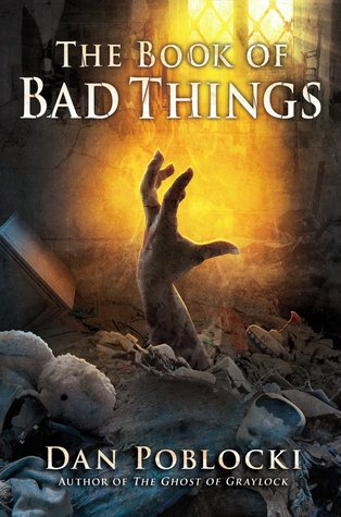 The Book Of Bad Things By Dan Poblocki Reviews Discussion Bookclubs Lists