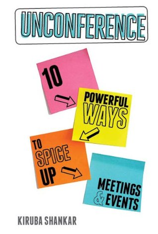 Unconference: 10 Powerful Ways to Spice-up Meetings & Events Kiruba Shankar Unconference: 10 Powerful Ways to Spice-up Meetings & Events Kiruba Shankar