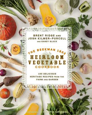 The Beekman 1802 Heirloom Vegetable Cookbook by Josh Kilmer-Purcell
