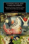 Cunning Folk and Familiar Spirits: Shamanistic Visionary Traditions in Early Modern British Witchcraft and Magic