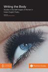 Writing the Body: Studies in the Self-Images of Women in Indian English Poetry Writing the Body: Studies in the Self-Images of Women in Indian English Poetry