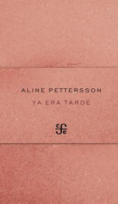 Ya Era Tarde Aline Pettersson Ya Era Tarde Aline Pettersson