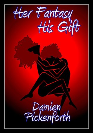 Her Fantasy: His Gift Damien Pickenforth Her Fantasy: His Gift Damien Pickenforth