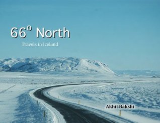 66° North - Travels in Iceland Akhil Bakshi 66° North - Travels in Iceland Akhil Bakshi