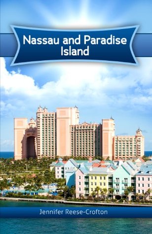 Nassau and Paradise Island Jennifer Reese-Crofton Nassau and Paradise Island Jennifer Reese-Crofton