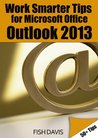 Work Smarter Tips for Microsoft Office Outlook 2013