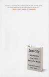 Scarcity: Why Having Too Little Means So Much Scarcity: Why Having Too Little Means So Much