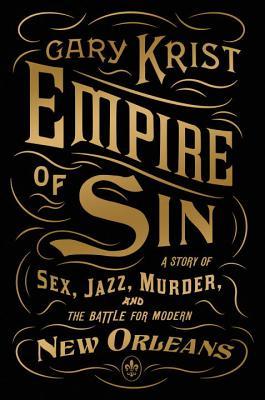 Empire of Sin: A Story of Sex, Jazz, Murder, and the Battle for Modern New Orleans