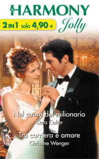 Nel cuore del milionario / Tra carriera e amore Cara Colter Nel cuore del milionario / Tra carriera e amore Cara Colter