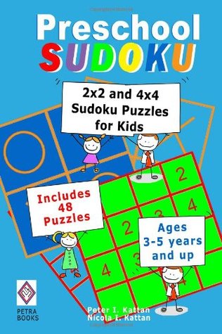 Preschool Sudoku: 2x2 and 4x4 Sudoku Puzzles for Kids Peter I. Kattan Preschool Sudoku: 2x2 and 4x4 Sudoku Puzzles for Kids Peter I. Kattan
