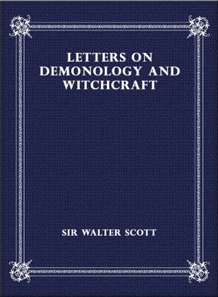 Letters on Demonology and Witchcraft - Sir Walter Scott