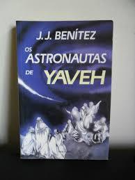 Astronautas de Yaveh J.J. Benítez Astronautas de Yaveh J.J. Benítez