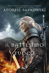 Il battesimo del fuoco (La saga di Geralt di Rivia, #5)