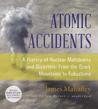 Atomic Accidents: A History of Nuclear Meltdowns and Disasters; From the Ozark Mountains to Fukushima