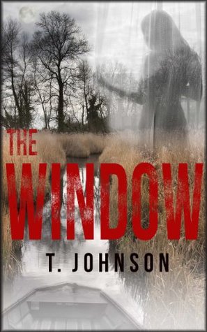 The Window: A Mysteries and Thrillers Novella T. Johnson The Window: A Mysteries and Thrillers Novella T. Johnson