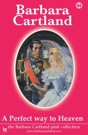 44. A Perfect Way To Heaven Barbara Cartland 44. A Perfect Way To Heaven Barbara Cartland