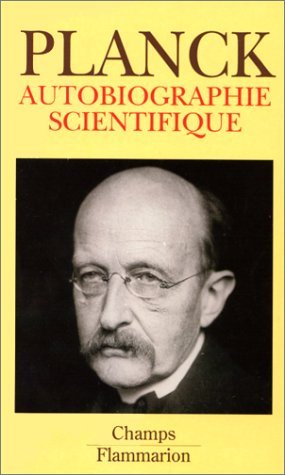 Autobiographie scientifique et derniers écrits Max Planck Autobiographie scientifique et derniers écrits Max Planck
