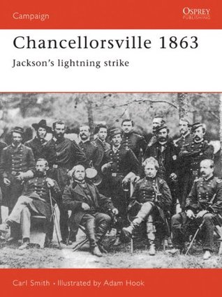 Chancellorsville 1863: Jacksons Lightning Strike Carl Smith Chancellorsville 1863: Jacksons Lightning Strike Carl Smith