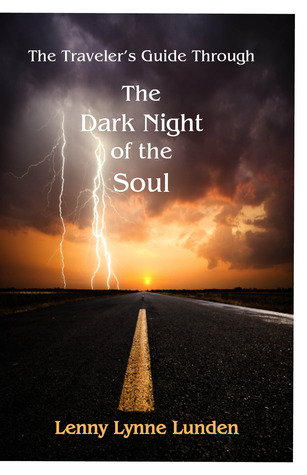 The Travelers Guide Through The Dark Night of the Soul Lenny Lynne Lunden The Travelers Guide Through The Dark Night of the Soul Lenny Lynne Lunden