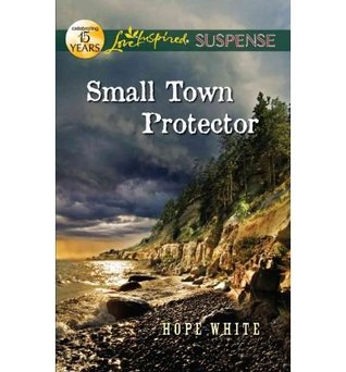 Small Town Protector Hope White Small Town Protector Hope White