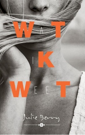 Wat ik weet – Julie Berry Wat ik weet – Julie Berry