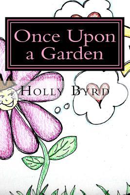 Once Upon a Garden Holly M Byrd Once Upon a Garden Holly M Byrd
