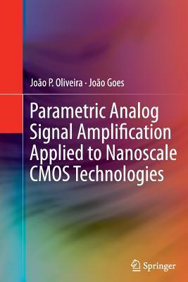 Parametric Analog Signal Amplification Applied to Nanoscale CMOS Technologies João Oliveira Parametric Analog Signal Amplification Applied to Nanoscale CMOS Technologies João Oliveira