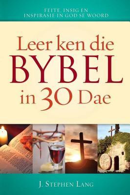 Leer Ken Die Bybel in 30 Dae: Verbeter Jou Begrip Van Die Bybel, Kulturele Tradisies in Die Bybel, Bybelse- En Wereldgeskiedenis, Bekende Bybelstories En Karakters J. Stephen Lang Leer Ken Die Bybel in 30 Dae: Verbeter Jou Begrip Van Die Bybel, Kulturele Tradisies in Die Bybel, Bybelse- En Wereldgeskiedenis, Bekende Bybelstories En Karakters J. Stephen Lang