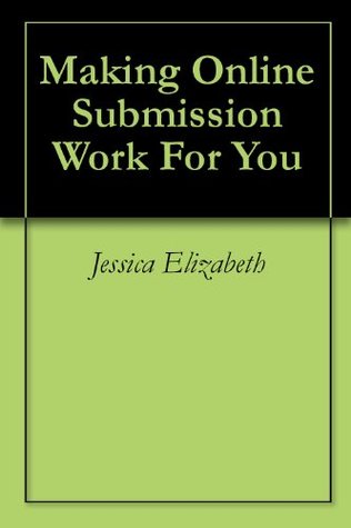 Making Online Submission Work For You Jessica Elizabeth Making Online Submission Work For You Jessica Elizabeth