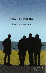 Cuatro amigos David Trueba Cuatro amigos David Trueba