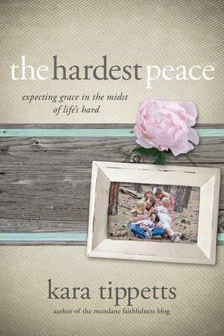 The Hardest Peace: Expecting Grace in the Midst of Life's Hard