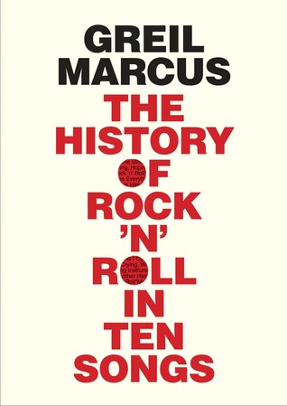 The History Of Rock N Roll In Ten Songs By Greil Marcus