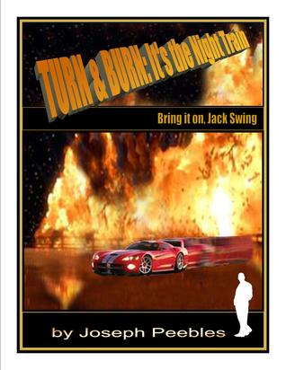 Turn & Burn: Its the Night Train. Bring it on, Jack Swing Joseph Peebles Turn & Burn: Its the Night Train. Bring it on, Jack Swing Joseph Peebles