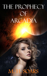 The Prophecy of Arcadia (Arcadian Wars, #1)