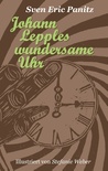 Johann Lepples wundersame Uhr: Märchen illustriert mit acht Linolschnitten von Stefanie Weber