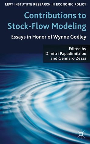 Contributions to Stock-Flow Modeling: Essays in Honor of Wynne Godley (Levy Institute Advanced Research in Economic Policy) Dimitri B. Papadimitriou Contributions to Stock-Flow Modeling: Essays in Honor of Wynne Godley (Levy Institute Advanced Research in Economic Policy) Dimitri B. Papadimitriou