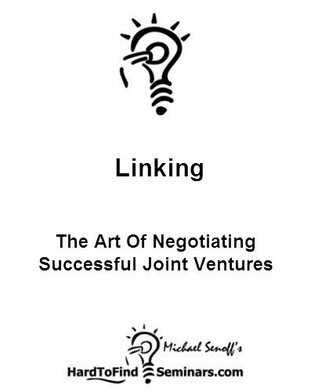 Linking: The Art Of Negotiating Successful Joint Ventures Michael Senoff Linking: The Art Of Negotiating Successful Joint Ventures Michael Senoff