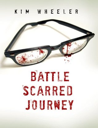 The Battle Scarred Journey Kim Wheeler The Battle Scarred Journey Kim Wheeler