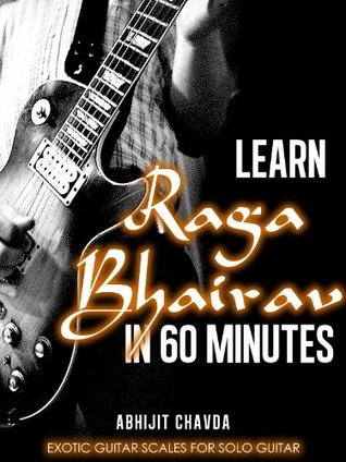 Learn Raga Bhairav in 60 Minutes Abhijit Chavda Learn Raga Bhairav in 60 Minutes Abhijit Chavda