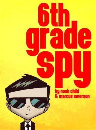 6th Grade Spy (an exciting mystery for children ages 9-12) Noah Child 6th Grade Spy (an exciting mystery for children ages 9-12) Noah Child