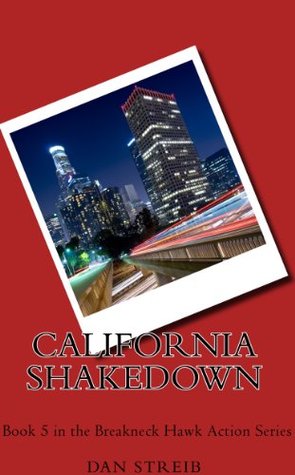 Michael Hawk and The California Shakedown (The Breakneck Hawk Action Series) Dan Streib Michael Hawk and The California Shakedown (The Breakneck Hawk Action Series) Dan Streib