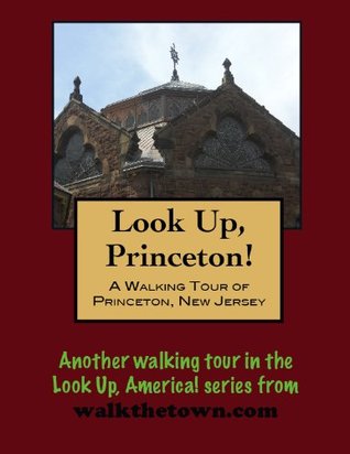 A Walking Tour of Princeton, New Jersey Doug Gelbert A Walking Tour of Princeton, New Jersey Doug Gelbert