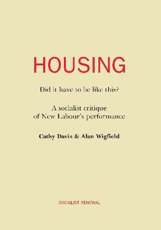 Housing: Did it have to be like this? Cathy Davis Housing: Did it have to be like this? Cathy Davis