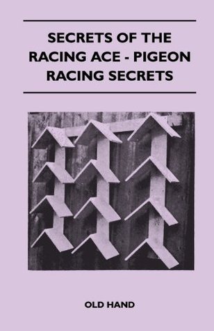 Secrets of the Racing Ace - Pigeon Racing Secrets Old Hand Secrets of the Racing Ace - Pigeon Racing Secrets Old Hand