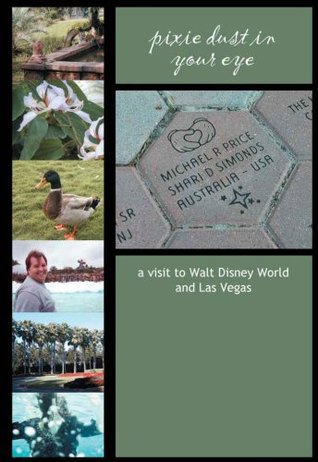 Pixie Dust in Your Eye: a visit to Walt Disney World and Las Vegas Shari Simonds Pixie Dust in Your Eye: a visit to Walt Disney World and Las Vegas Shari Simonds