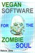 Vegan Software for the Zombie Soul