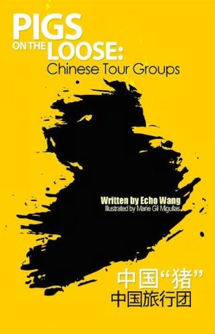 Pigs on the Loose: Chinese Tour Groups Echo Wang Pigs on the Loose: Chinese Tour Groups Echo Wang